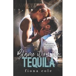 Blame it on the Tequila -- Fiona Cole